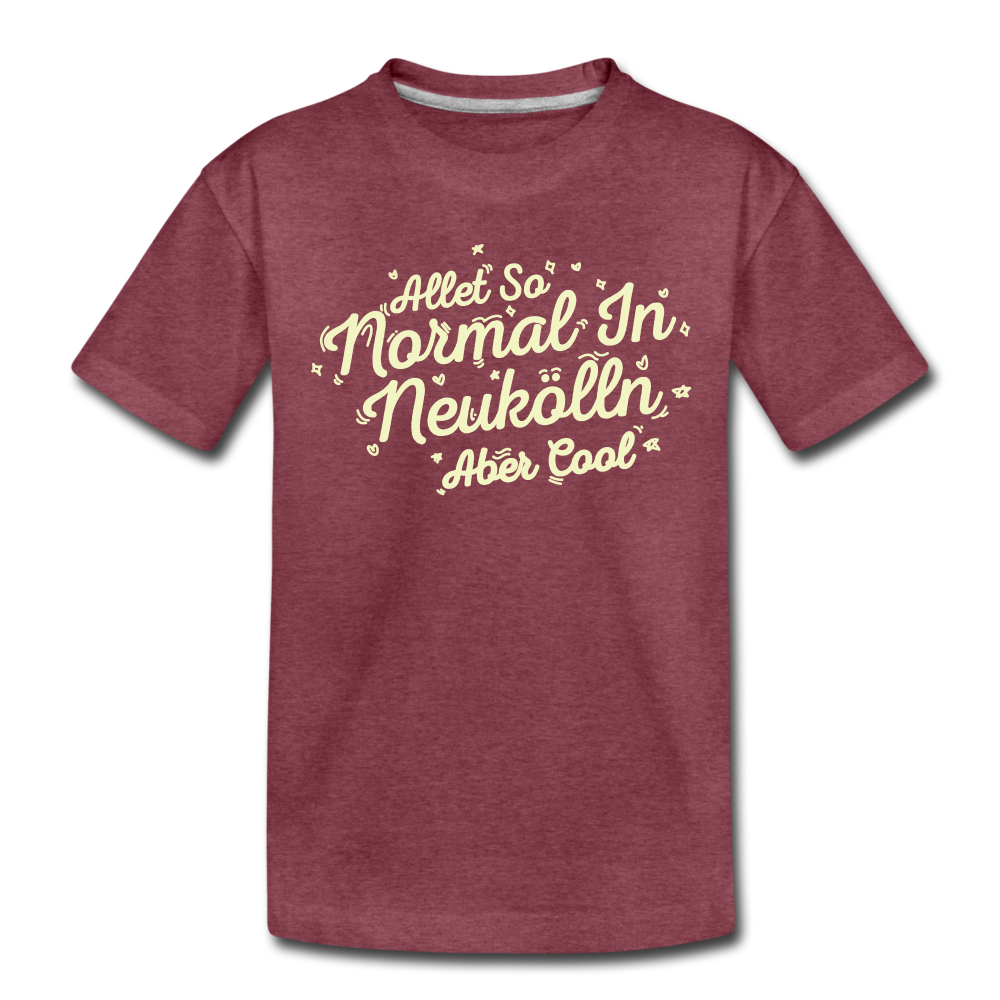 Neukölln is so normal - Kinder Premium T-Shirt - heather burgundy