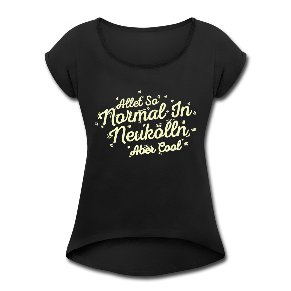 Neukölln is so normal - Frauen T-Shirt mit gerollten Ärmeln - black