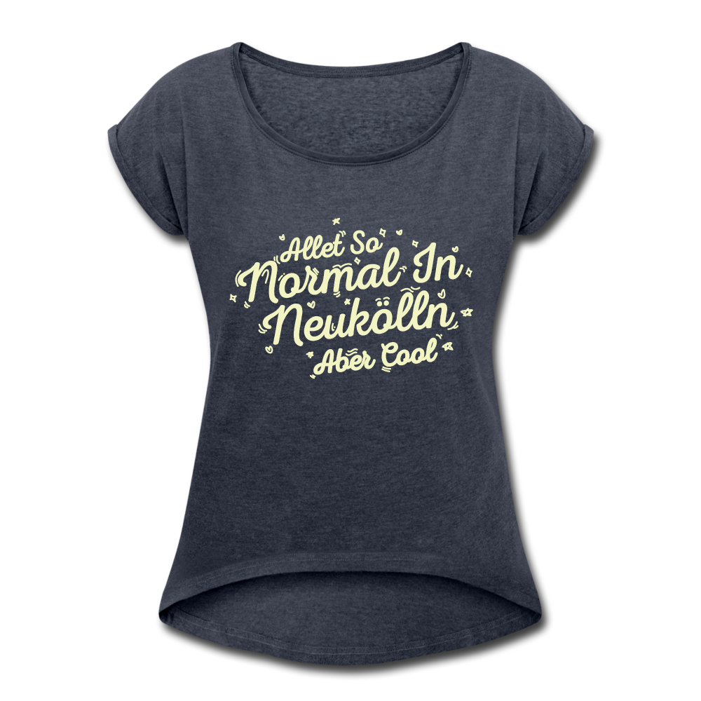 Neukölln is so normal - Frauen T-Shirt mit gerollten Ärmeln - heather navy