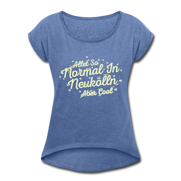 Neukölln is so normal - Frauen T-Shirt mit gerollten Ärmeln - heather denim