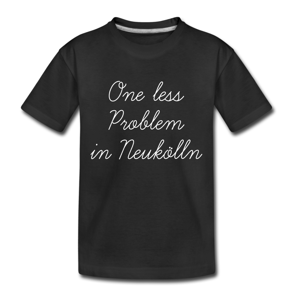 One Less Problem in Neukölln - Kinder Premium T-Shirt - black