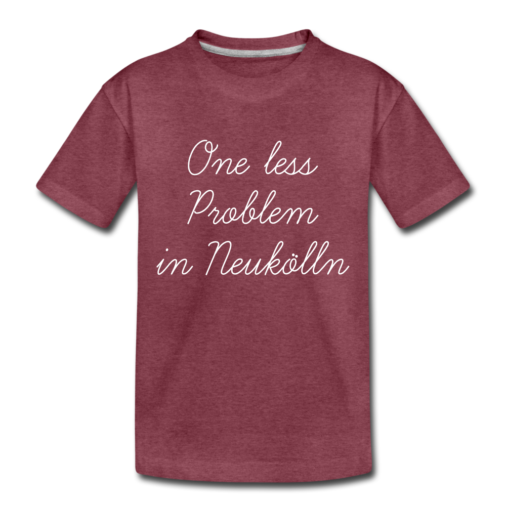 One Less Problem in Neukölln - Kinder Premium T-Shirt - heather burgundy