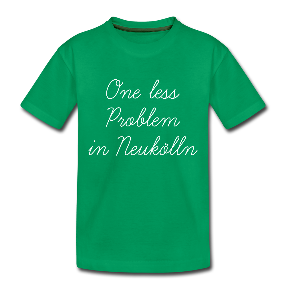 One Less Problem in Neukölln - Kinder Premium T-Shirt - kelly green