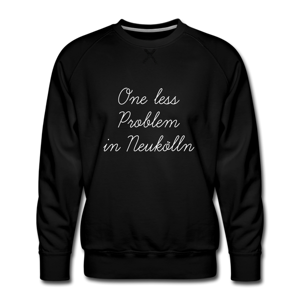 One Less Problem in Neukölln - Männer Premium Sweatshirt - black