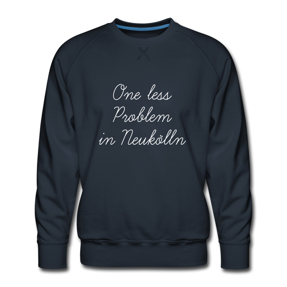 One Less Problem in Neukölln - Männer Premium Sweatshirt - navy