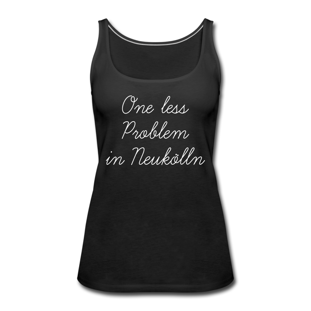 One Less Problem in Neukölln - Frauen Premium Tank Top - black