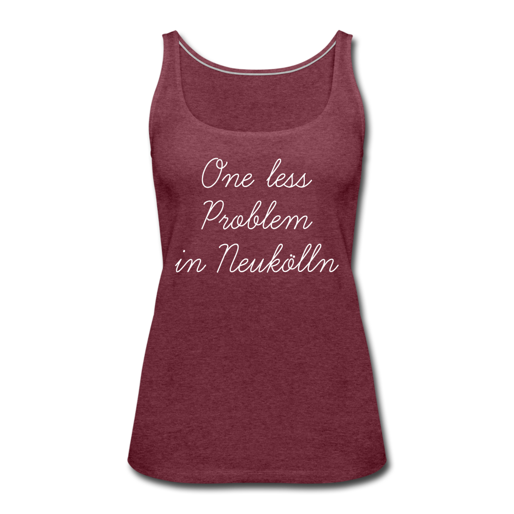 One Less Problem in Neukölln - Frauen Premium Tank Top - heather burgundy