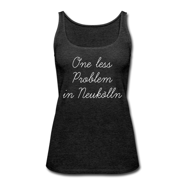 One Less Problem in Neukölln - Frauen Premium Tank Top - charcoal grey