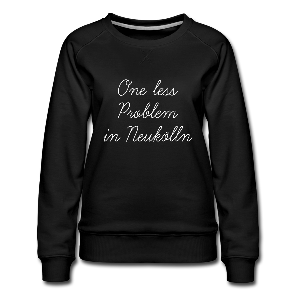 One Less Problem in Neukölln - Frauen Premium Sweatshirt - black
