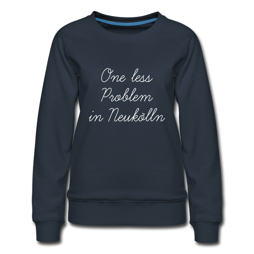 One Less Problem in Neukölln - Frauen Premium Sweatshirt - navy