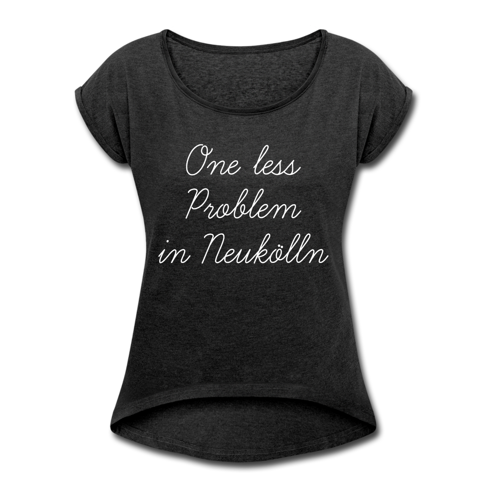 One Less Problem in Neukölln - Frauen T-Shirt mit gerollten Ärmeln - heather black