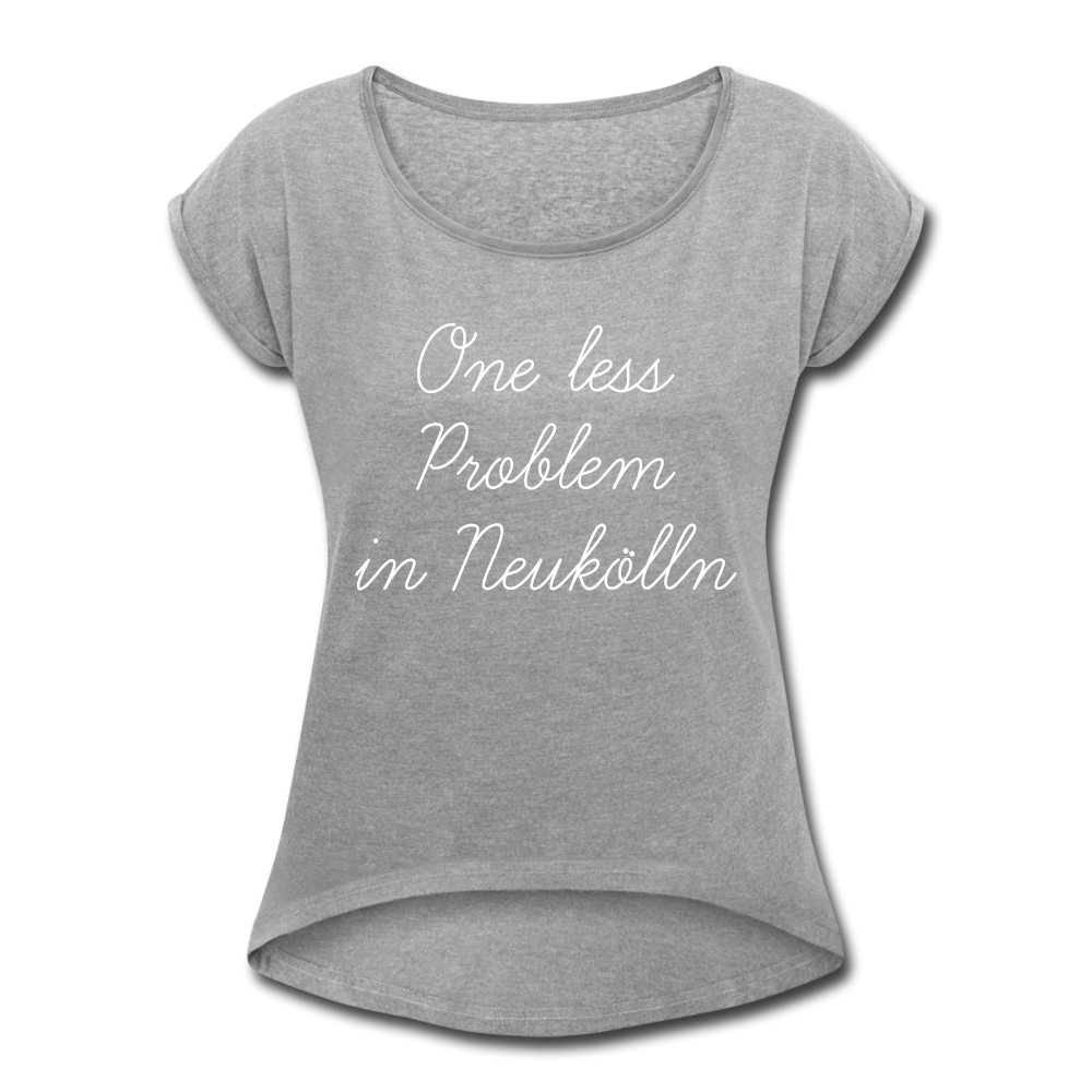 One Less Problem in Neukölln - Frauen T-Shirt mit gerollten Ärmeln - heather grey