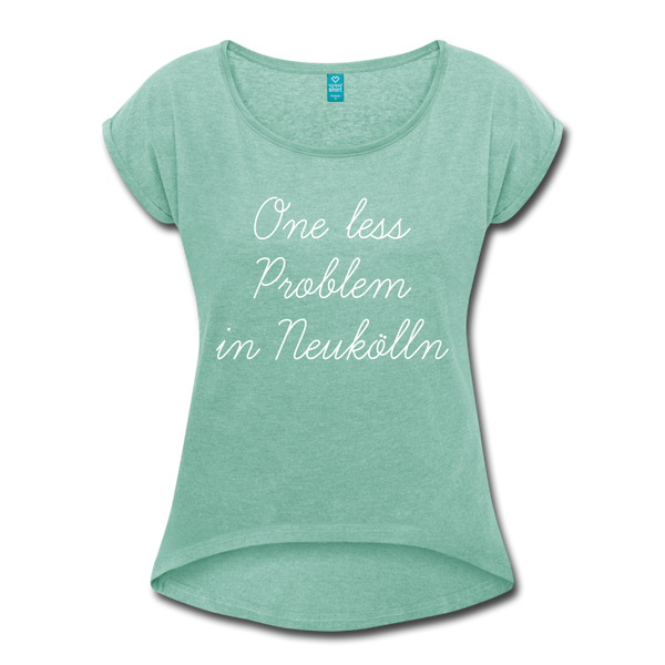 One Less Problem in Neukölln - Frauen T-Shirt mit gerollten Ärmeln - heather mint