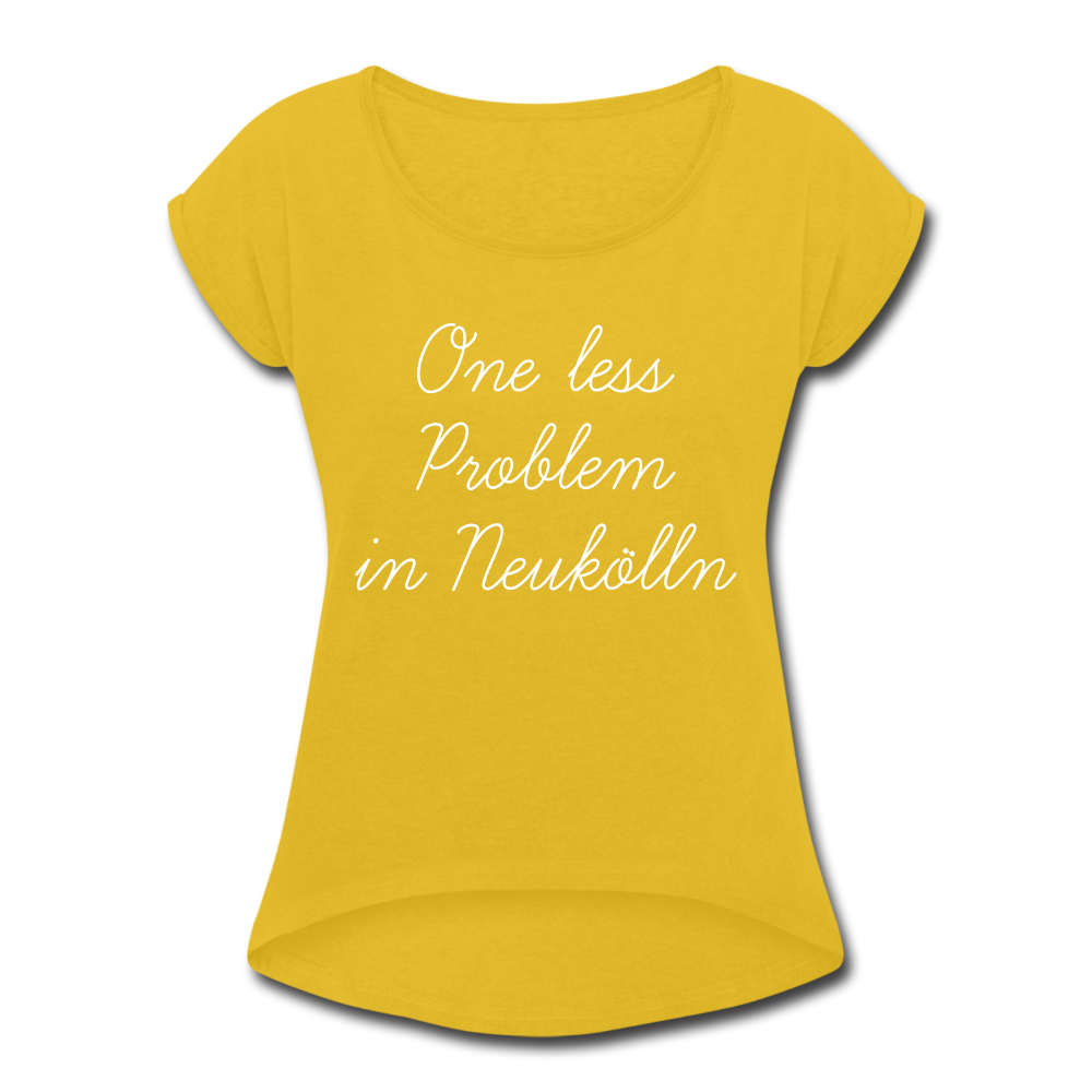 One Less Problem in Neukölln - Frauen T-Shirt mit gerollten Ärmeln - mustard yellow