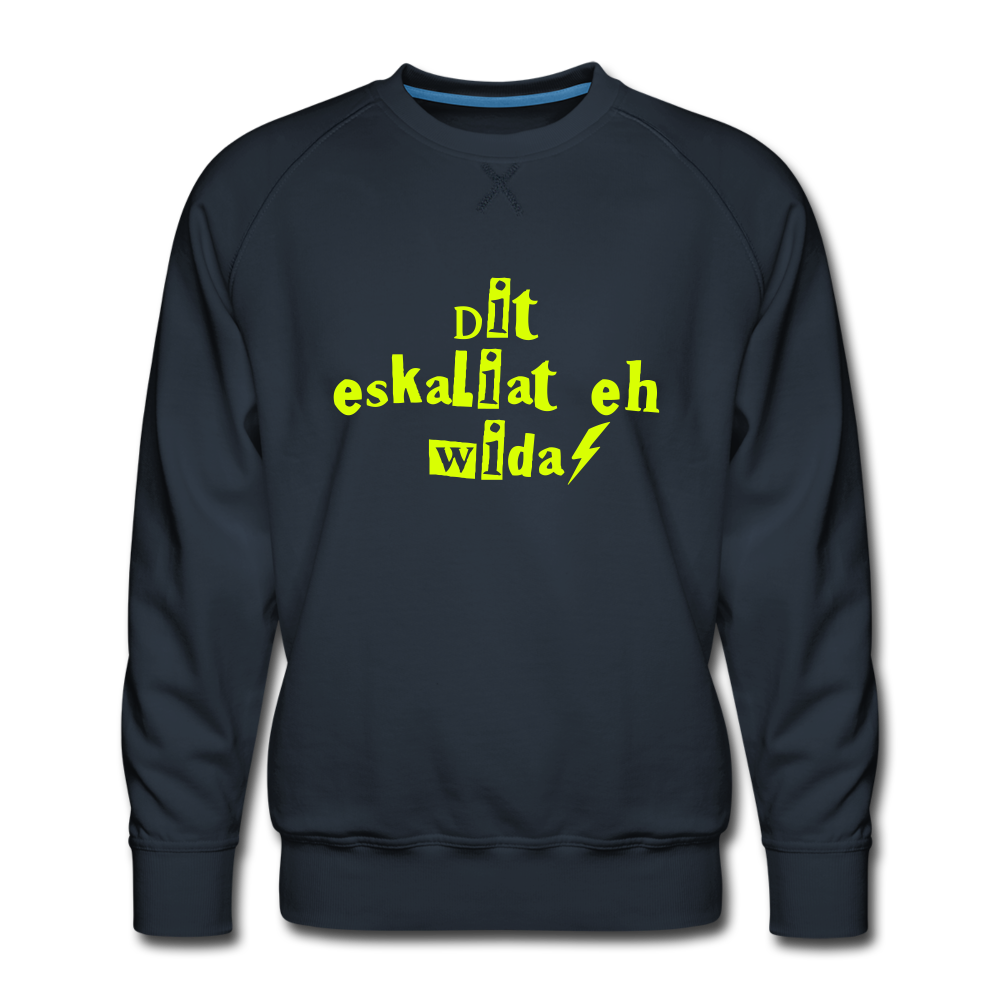Dit eskaliat eh wilda  - Männer Premium Sweatshirt - navy