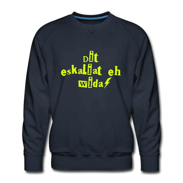 Dit eskaliat eh wilda  - Männer Premium Sweatshirt - navy