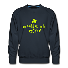 Dit eskaliat eh wida  - Männer Premium Sweatshirt