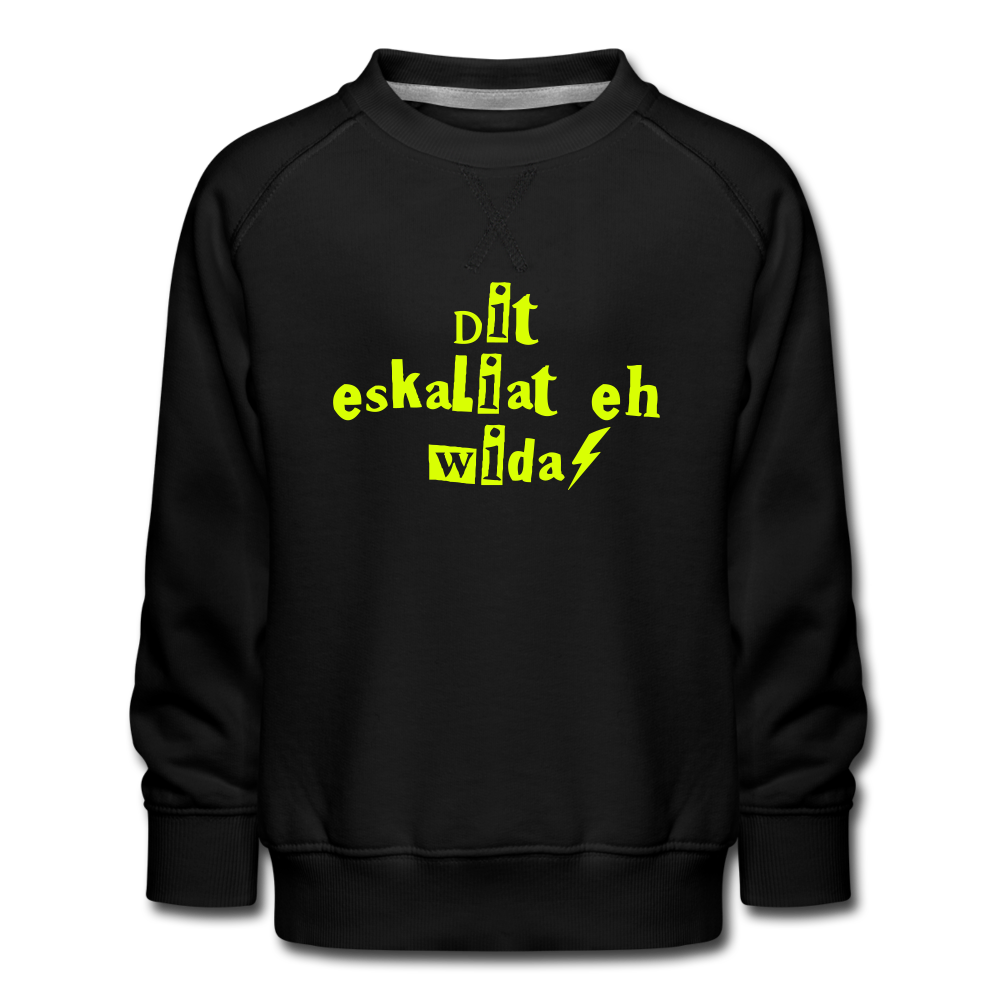 Dit eskaliat eh wilda  - Kinder Premium Sweatshirt - black
