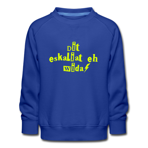 Dit eskaliat eh wilda  - Kinder Premium Sweatshirt - royal blue