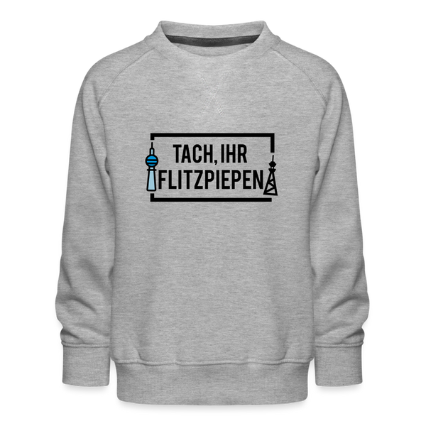 Tach ihr Flitzpiepen - Kinder Premium Sweatshirt - heather grey
