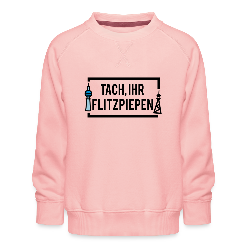 Tach ihr Flitzpiepen - Kinder Premium Sweatshirt - crystal pink