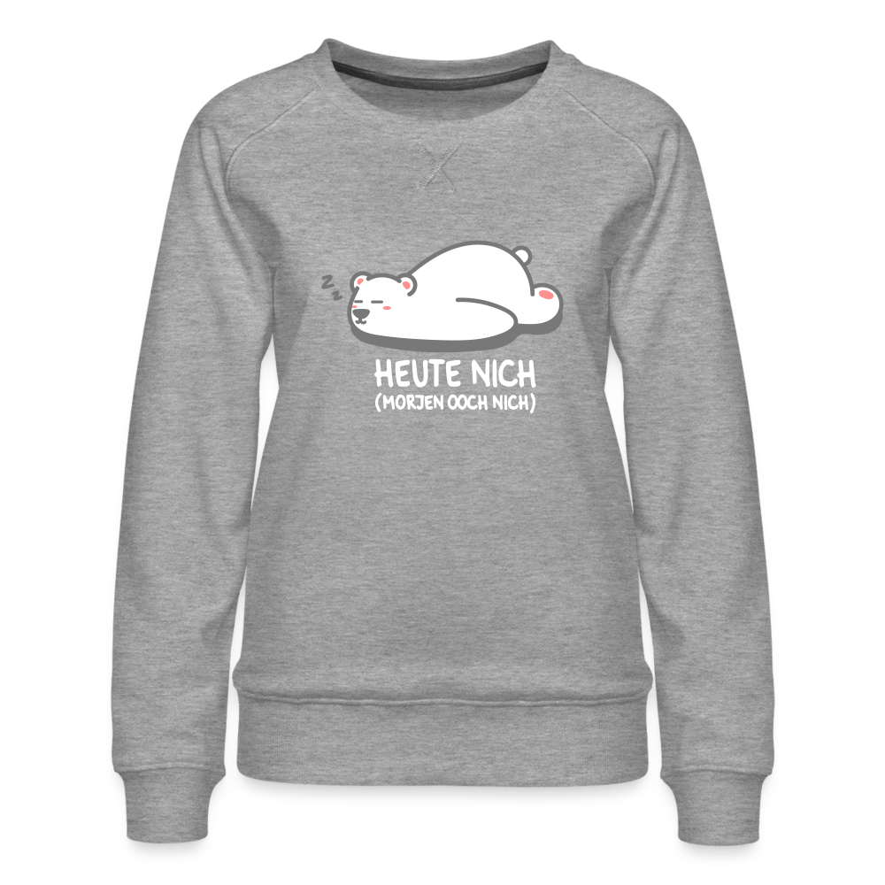 Heute nich! - Frauen Premium Sweatshirt - heather grey