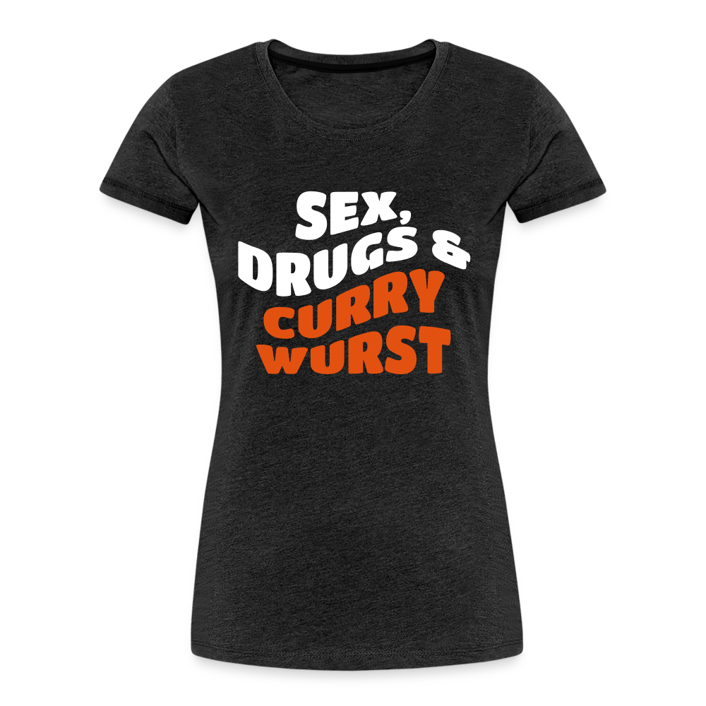 Sex, Drucks & Currywurst - Frauen Premium T-Shirt - charcoal grey