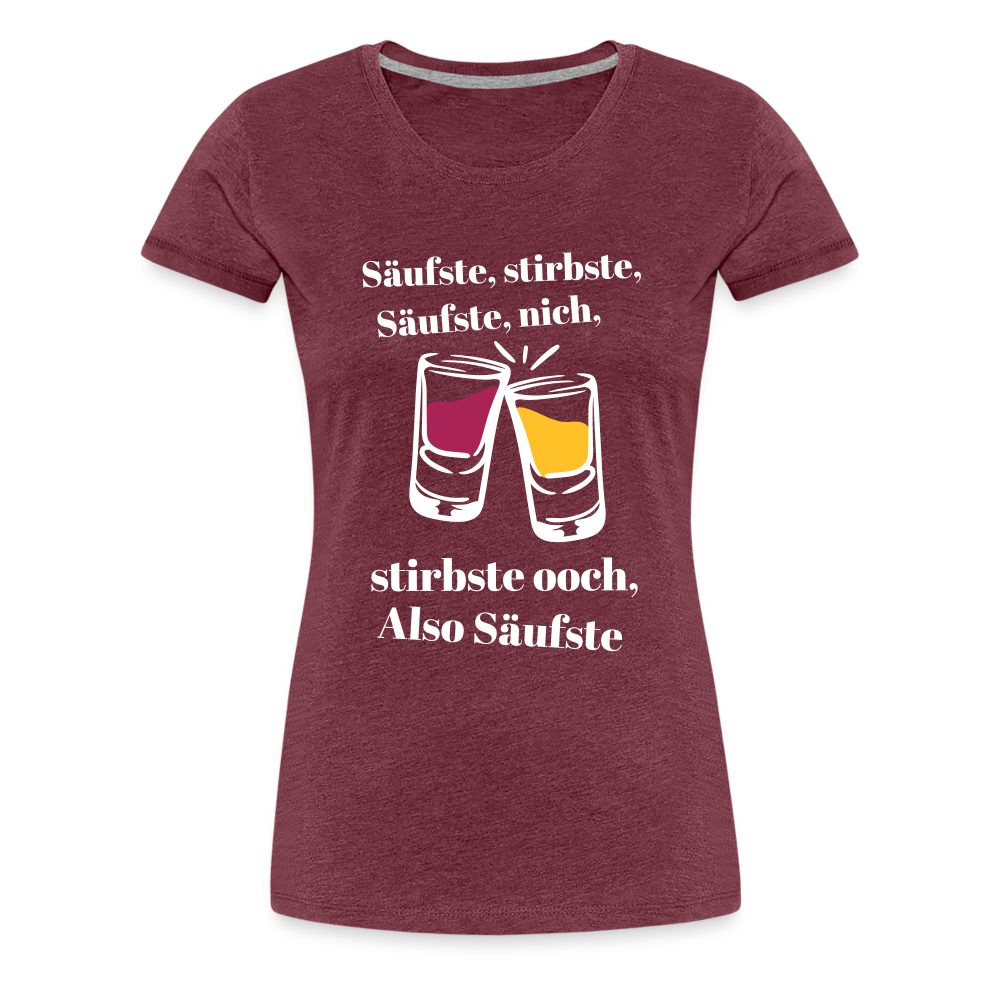 Säufste - Frauen Premium T-Shirt - heather burgundy