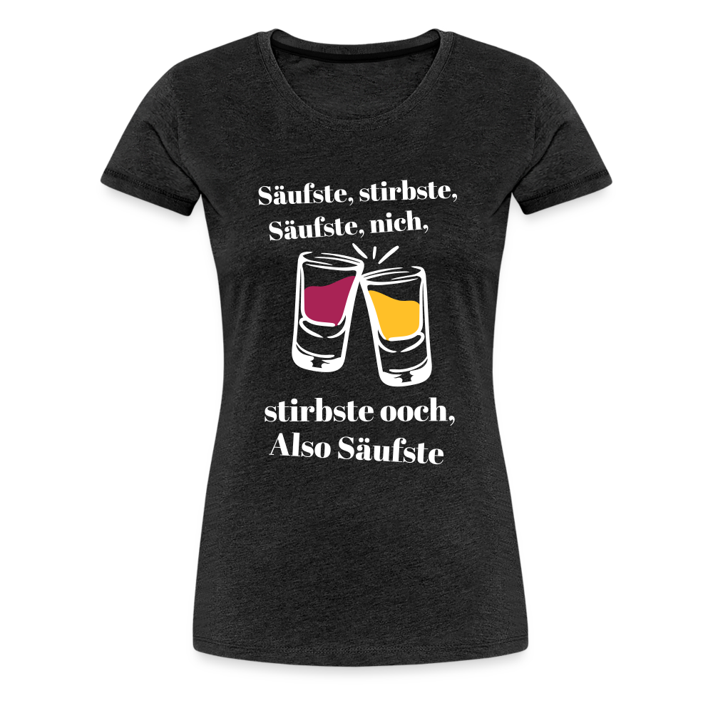 Säufste - Frauen Premium T-Shirt - charcoal grey