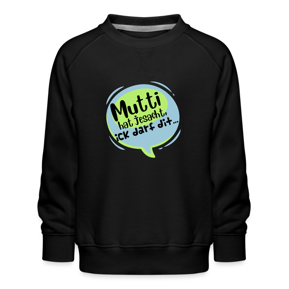 Mutti Hat Jesacht - Kinder Premium Sweatshirt - black