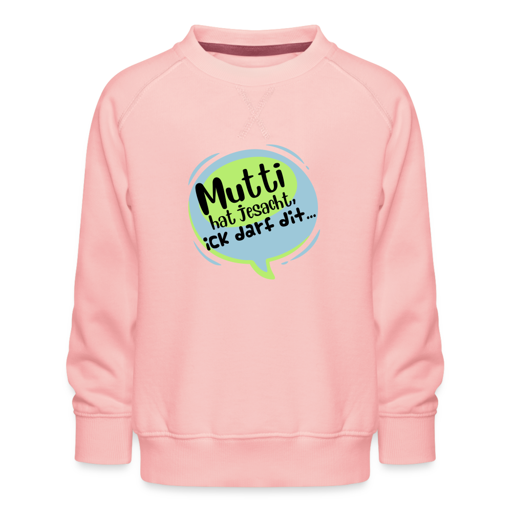 Mutti Hat Jesacht - Kinder Premium Sweatshirt - crystal pink