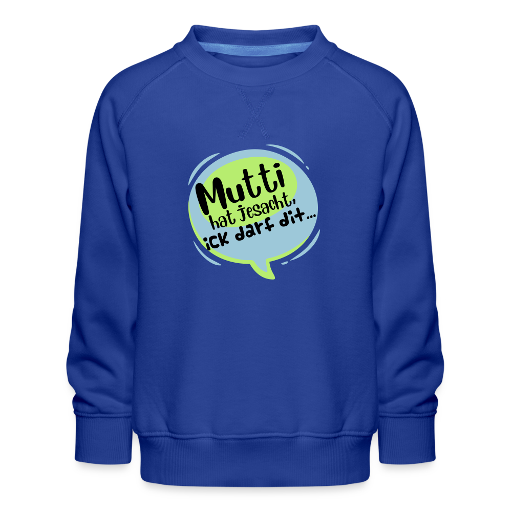 Mutti Hat Jesacht - Kinder Premium Sweatshirt - royal blue