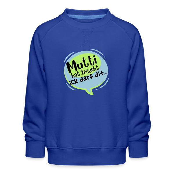 Mutti Hat Jesacht - Kinder Premium Sweatshirt - royal blue
