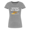 Motivation Wird Jeladen Warten - Frauen Premium T-Shirt - heather grey