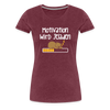 Motivation Wird Jeladen Warten - Frauen Premium T-Shirt - heather burgundy