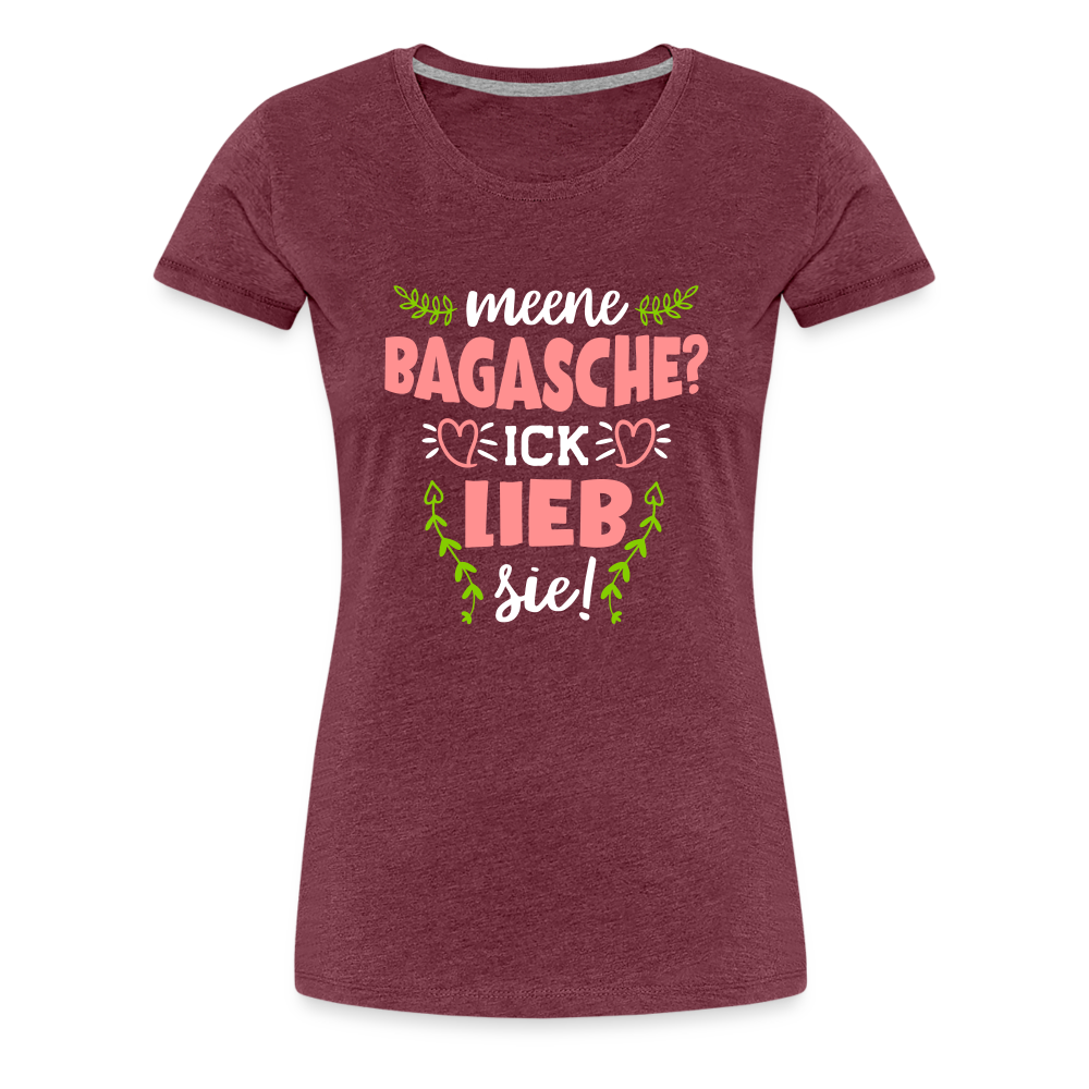 Meene Bagasche Ick Lieb Sie - Frauen Premium T-Shirt - heather burgundy