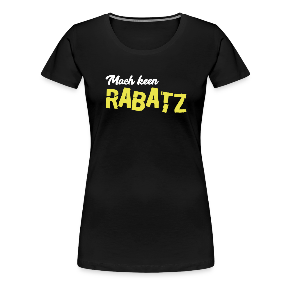 Mach keen Rabatz - Frauen Premium T-Shirt - black
