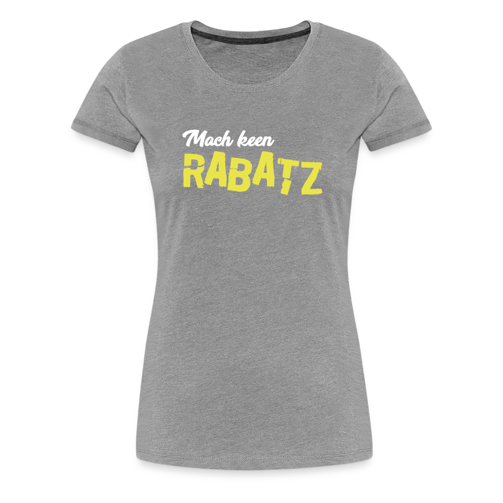Mach keen Rabatz - Frauen Premium T-Shirt - heather grey