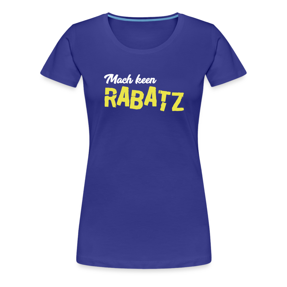 Mach keen Rabatz - Frauen Premium T-Shirt - royal blue