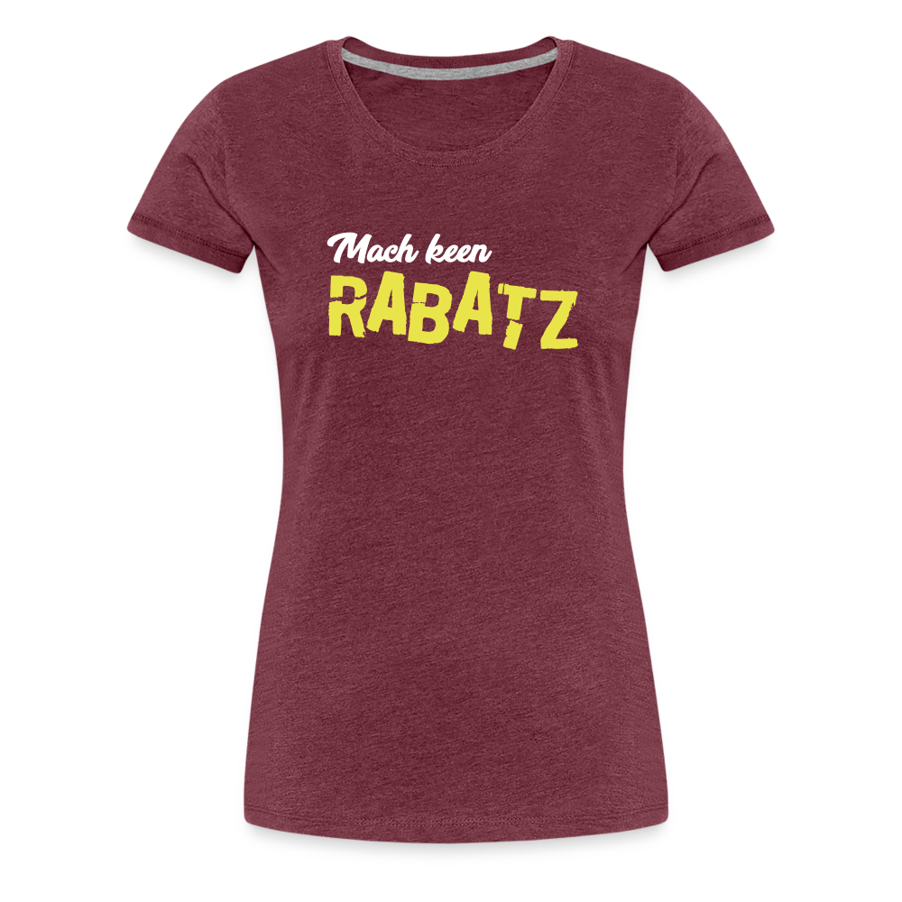 Mach keen Rabatz - Frauen Premium T-Shirt - heather burgundy
