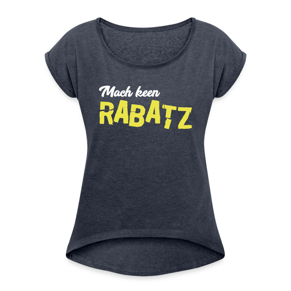 Mach keen Rabatz - Frauen T-Shirt mit gerollten Ärmeln - heather navy