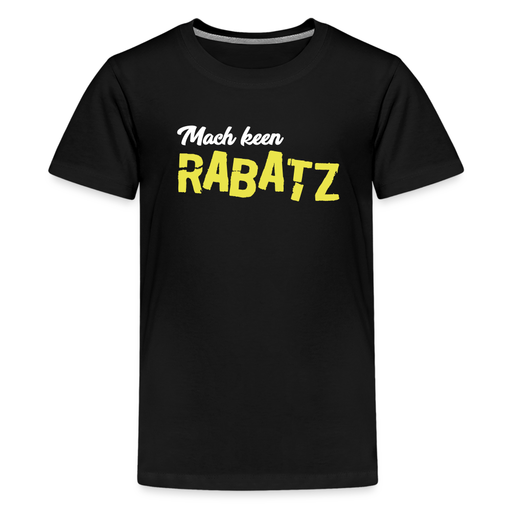 Mach keen Rabatz - Teenager Premium T-Shirt - black
