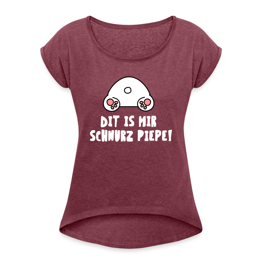 Dit is mir Schnurz Piepe - Frauen T-Shirt mit gerollten Ärmeln - heather burgundy