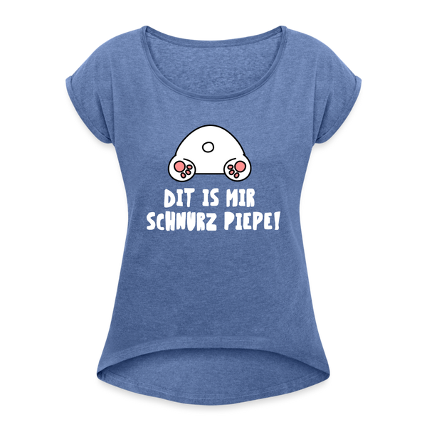 Dit is mir Schnurz Piepe - Frauen T-Shirt mit gerollten Ärmeln - heather denim