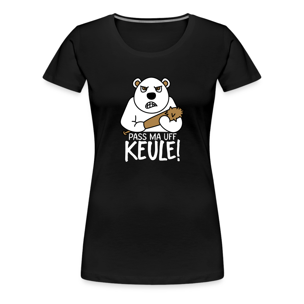 Pass ma uff Keule - Frauen Premium T-Shirt - black