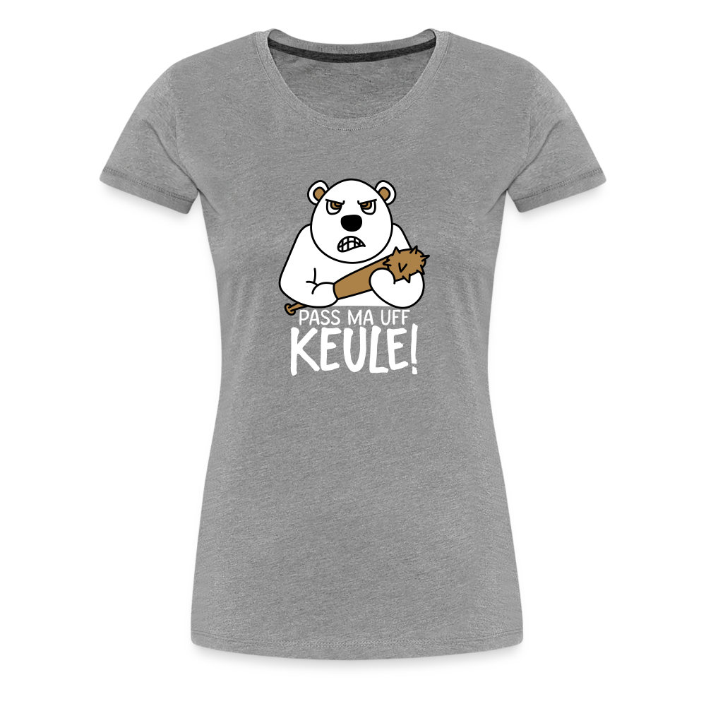 Pass ma uff Keule - Frauen Premium T-Shirt - heather grey