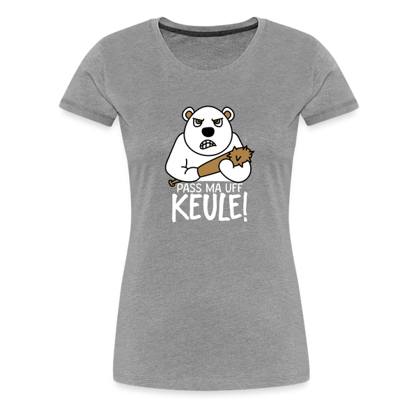 Pass ma uff Keule - Frauen Premium T-Shirt - heather grey