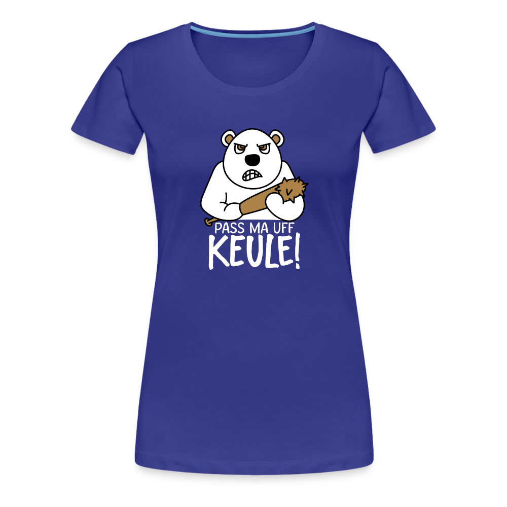 Pass ma uff Keule - Frauen Premium T-Shirt - royal blue