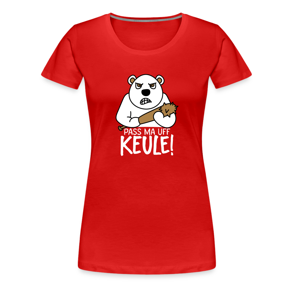 Pass ma uff Keule - Frauen Premium T-Shirt - red