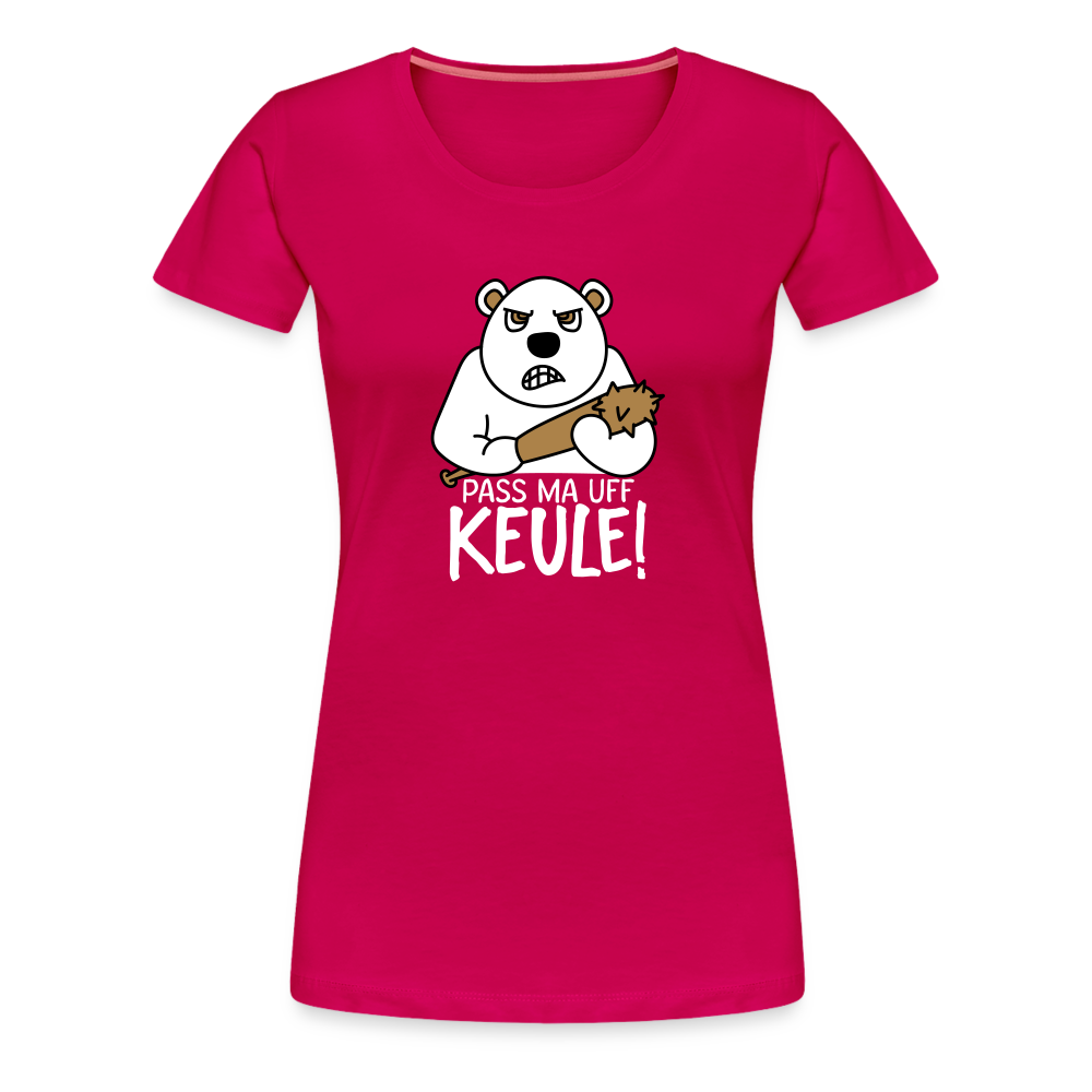 Pass ma uff Keule - Frauen Premium T-Shirt - dark pink